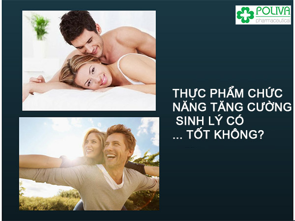 Thực phẩm chức năng tăng cường sinh lý liệu có tốt không?