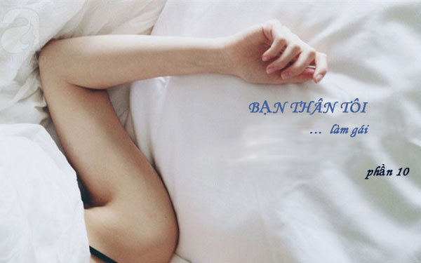 Bạn Thân Tôi Làm Gái – Ký sự gái gọi (Phần 10)