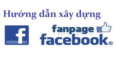 Xây dựng Fanpage Facebook một cách hiệu quả và thu hút khách hàng