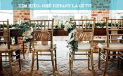 Ghế Tiffany là gì? Vì sao ghế chiavari tiffany được tin dùng tại tiệc cưới?