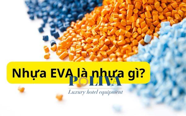 Nhựa EVA là nhựa gì? Đặc tính và ứng dụng của nhựa EVA