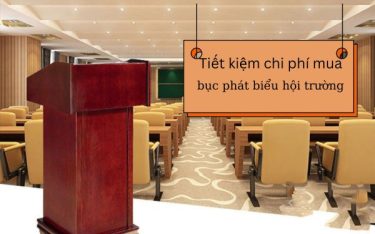 Những cách giúp bạn tiết kiệm khi mua bục phát biểu hội trường