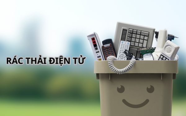 Rác thải điện tử là gì? Tác động nguy hại đến môi trường và sức khỏe