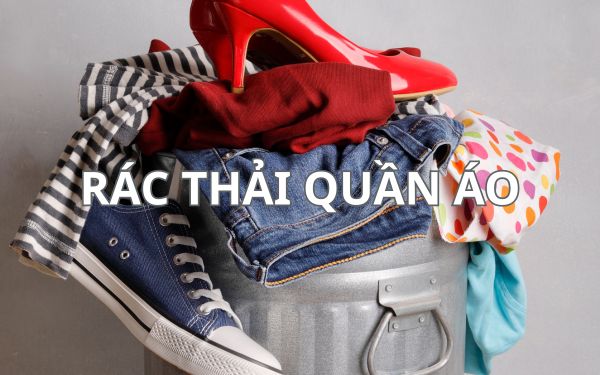 Rác thải quần áo là gì? Tác hại và cách khắc phục