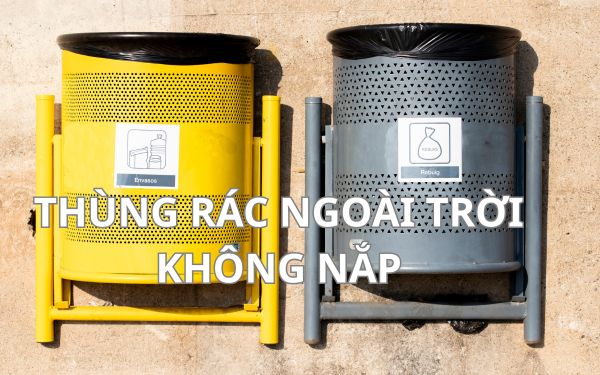 Thùng rác ngoài trời không nắp hay có nắp