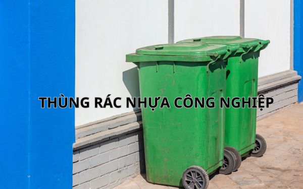 Vì sao nên sử dụng thùng rác nhựa công nghiệp trong sản xuất và sinh hoạt?