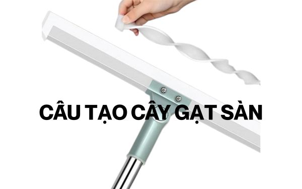 Cấu tạo của cây gạt sàn và các lưu ý giúp sử dụng đúng chuẩn