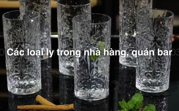 Các loại ly trong nhà hàng, quán bar – Các loại ly uống rượu thông dụng nhất hiện nay
