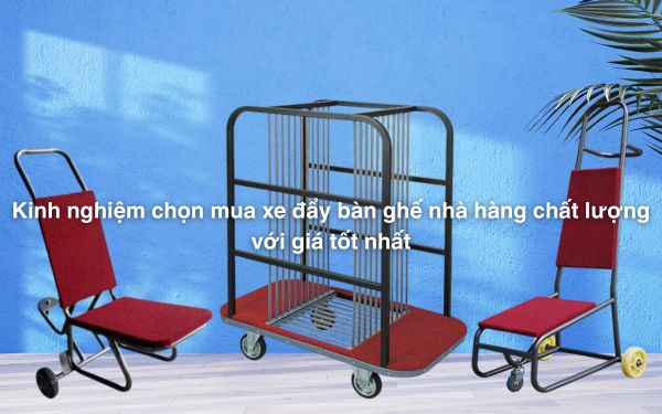 Kinh nghiệm mua sắm: Mua xe đẩy bàn ghế nhà hàng chất lượng với giá tốt nhất